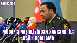 TƏCİLİ XƏBƏR. Müdafiə Nazirliyindən Xankəndi ilə bağlı AÇIQLAMA