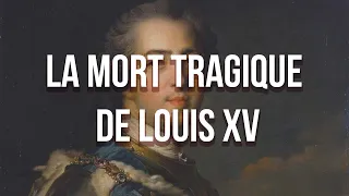 La MORT tragique de LOUIS XV