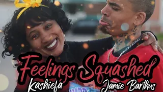 Feelings Squashed- Kashiefa X Jamie Barthus