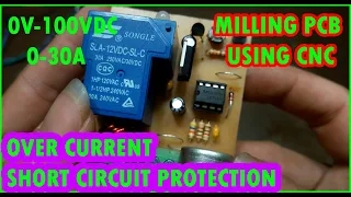 INPUT 0-100V / 0-30A DC Over Current - ShortCircuit Protection Circuit by Using CNC to Milling PCB