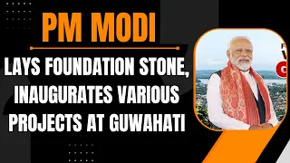 LIVE: PM Modi lays foundation stone, inaugurates various projects at Guwahati | News9