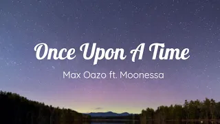 Once Upon a Time (Lyrics) - Max Oazo ft. Moonessa