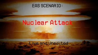 EAS Scenario: Nuclear Attack Live and Unedited