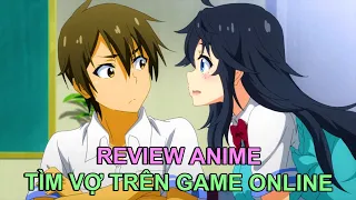 THANH NIÊN CHƠI GAME ĐỂ KIẾM VỢ | REVIEW PHIM ANIME HAY