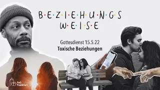 “Beziehungsweise - Toxische Beziehungen“ | Gottesdienst der FeG Frankfurt  | 15.05.22