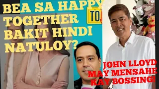 BEA SA HAPPY TOGETHER HINDI NATULOY! JOHN LLOYD MAY MENSAHE KAY BOSSING!