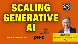 Scaling Generative AI in Consulting: PwC's Billion-Dollar Strategy | CXOTalk #821