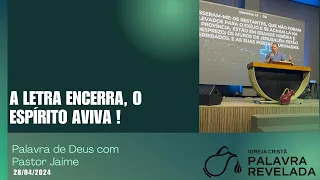 A LETRA ENCERRA, O ESPIRITO AVIVA. - Pr. JAIME ZUCCHI JR.