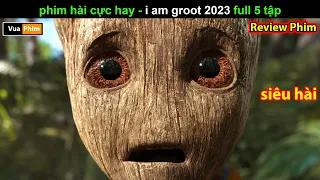 Phim hài cực hay - Review phim I am Groot 2023 mới nhất FUll 5 tập
