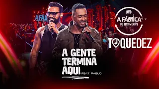 Toque Dez feat   @PabloOficial     -  A gente termina aqui   (DVD A FÁBRICA DE SENTIMENTOS)