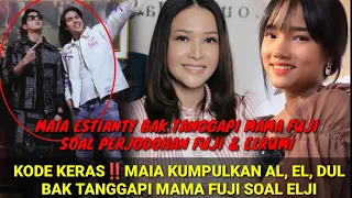 KODE KERAS‼️MAIA KUMPULKAN AL, EL, DUL BAK TANGGAPI KOMENTAR MAMA FUJI, SOAL ELJI