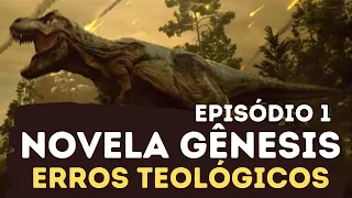 NOVELA GÊNESIS: Erros Teológicos no EP 1: Teoria do Intervalo, Dinossauros e Chuva - Leandro Quadros