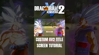 Dragon Ball Xenoverse 2 Custom Title Screen Tutorial Easy!