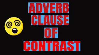 ADVERB CLAUSES of CONTRAST or CONCESSION-SOWJANYA'S ENGLISH CLASS