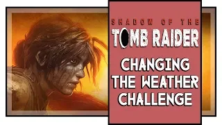 Shadow of the Tomb Raider The Hidden City Challenge: Changing the Weather