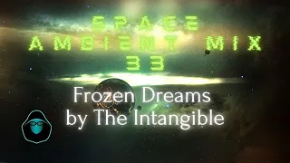 Space Ambient Mix 33 - Frozen Dreams by The Intangible