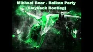 Michael Bear - Balkan Party (Slayback Bootleg)