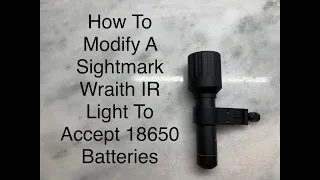 Sightmark Wraith Infrared IR light 18650 Battery Modification