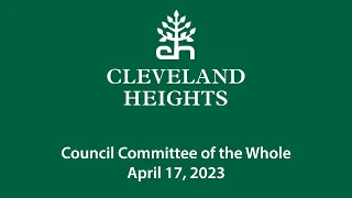 Cleveland Heights Council Committee of the Whole April 17, 2023