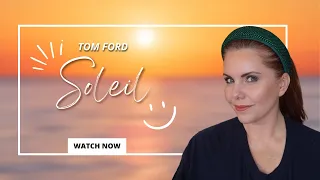 Tom Ford Soleil - Past and Present