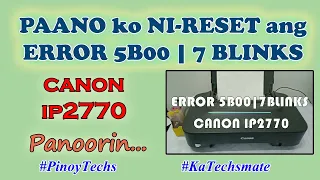 HOW To RESET ERROR 5B00 | 7BLINKS | CANON IP2770 | Free Download |@PinoyTechs