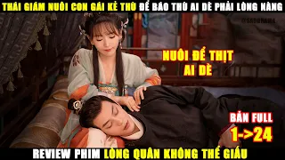 Thái Giám Nuôi Con Gái Kẻ Thù Để Báo Thù AI Dè Phải Lòng | Review Phim Lòng Quân Không Thể Giấu