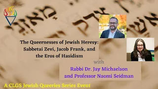 CLGS: Michaelson & Seidman, Queernesses of Jewish Heresy: Sabbetai Zevi, Jacob Frank, and.. Hasidism