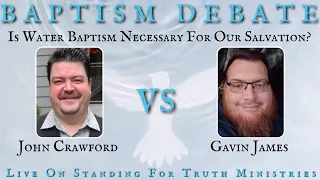 Baptism Debate | Is Water Baptism Necessary for our Salvation? - Gavin James vs. John Crawford