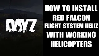 How To Install Red Falcon's Flight System Heliz DayZ Mod On Chernarus, Fully Working Helicopters XML