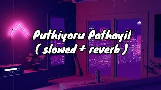 Puthiyoru Pathayil [ slowed + reverb] | Varathan | Fahadh Faazil | Aishwarya Lekshmi | Earth Hut