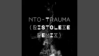 NTO-TRAUMA (Ristolexe Remix)