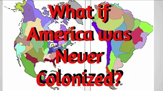 Alternate History: What if America was Never Colonized?