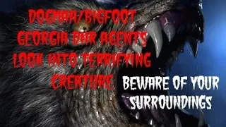 DOGMAN/BIGFOOT GEORGIA DNR AGENTS LOOK INTO TERRIFYING CREATURE.  BEWARE OF YOUR SURROUNDINGS