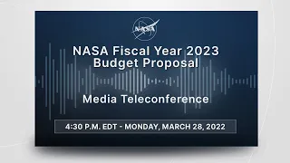 Media Briefing: NASA Fiscal Year 2023 Budget Proposal Media Teleconference