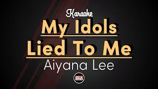 Aiyana Lee - My Idols Lied To Me (Karaoke with Lyrics)