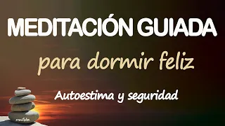 Meditación GUIADA para DORMIR FELIZ aumentar AUTOESTIMA y SEGURIDAD🍀 Relajación ZEN  Música RELAX