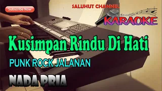 KUSIMPAN RINDU DI HATI [KARAOKE] PUNK ROCK JALANAN ll NADA PRIA B=DO