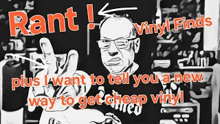 Rant, Vinyl Finds, Plus I Want To Tell You A New Way To Get Cheap Vinyl