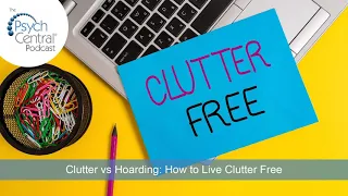 Clutter vs Hoarding: How to Live Clutter Free