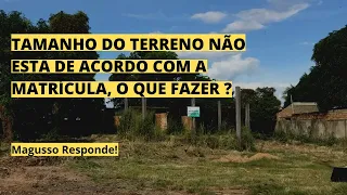 MEDIDA DO TERRENO ESTÁ DIFERENTE DA MATRÍCULA, O QUE FAZER ?