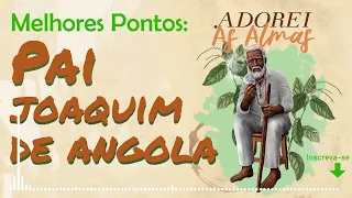 Pontos de Pai Joaquim de Angola   Os melhores Pontos do Preto Velho Pai Joaquim