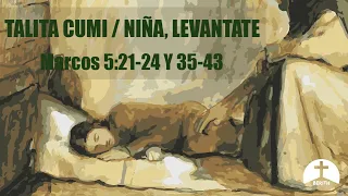 Talita cumi/Niña levantate - Marcos 5:21-24 y 35-43