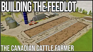 BUILDING A 6000 HEAD FEEDLOT - The Canadian Cattle Farmer - Episode 24