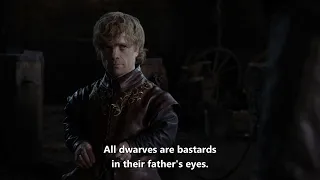 All Dwarves are bastards in their father's eyes - ''Tyrion Lannister''