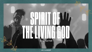 Spirit Of The Living God (Come And Fall) | Live | LIFE Worship