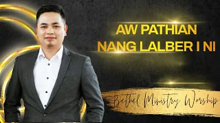 Bethel Ministry Worship - Aw Pathian Nang Lalber I Ni (LIVE)