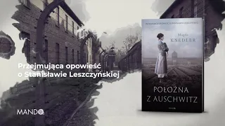 Położna z Auschwitz. Opowieść o Stanisławie Leszczyńskiej