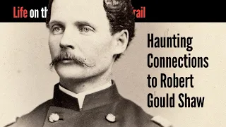 Haunting Connections to Robert Gould Shaw