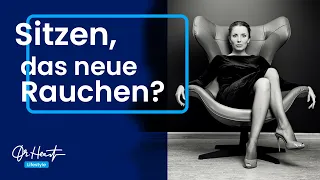 Sitzen - das neue Rauchen? | Dr.Heart