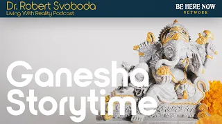 Ganesha Storytime with Robert Svoboda – Living with Reality Podcast Ep. 43